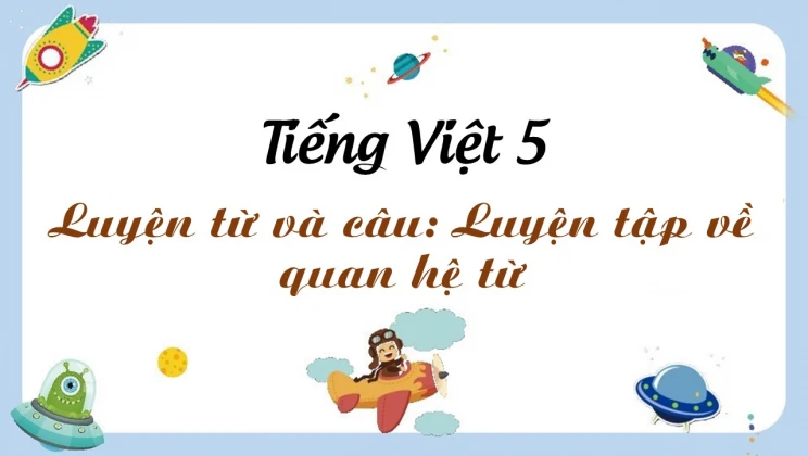 Luyện từ và câu: Luyện tập về quan hệ từ Tiếng Việt 5 tập 1