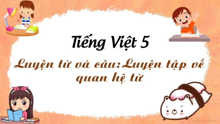 Luyện từ và câu: Luyện tập về quan hệ từ Tiếng Việt 5 tập 1