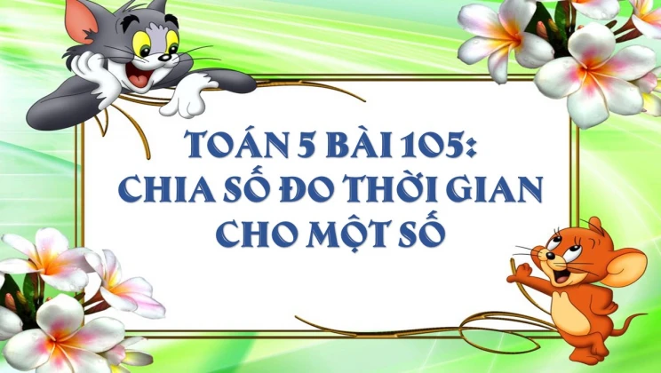 Giải Toán lớp 5 Bài 105: Chia số đo thời gian cho một số