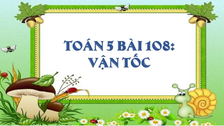 Giải Toán lớp 5 Bài 108: Vận Tốc