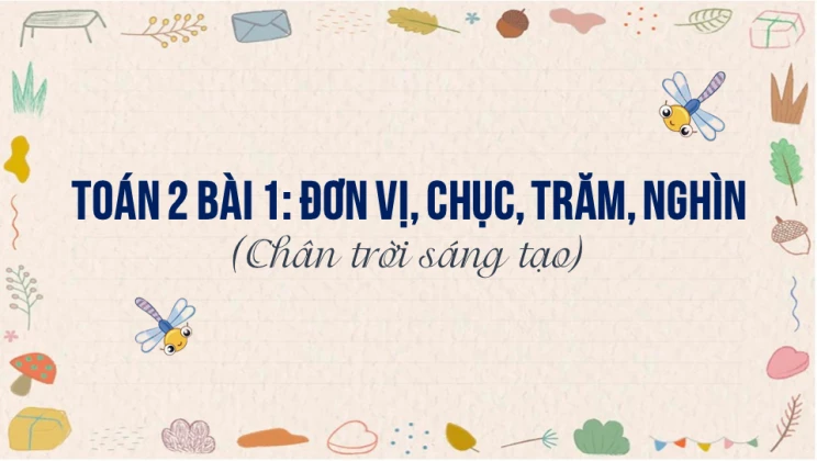 Giải Toán lớp 2 Bài 1: Đơn vị, chục, trăm, nghìn SGK Chân trời sáng tạo tập 2