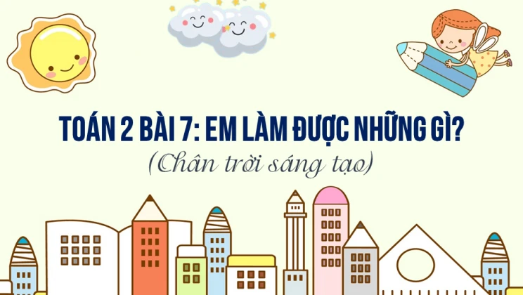 Giải Toán lớp 2 Bài 7: Em làm được những gì? SGK Chân trời sáng tạo tập 2