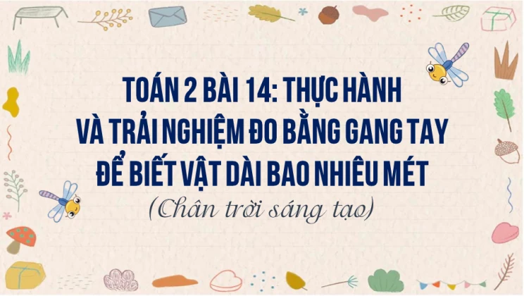 Toán lớp 2 Bài 14: Thực hành và trải nghiệm: Đo bằng gang tay để biết vật dài bao nhiêu mét SGK CTST tập 2