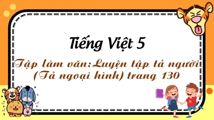 Tập làm văn: Luyện tập tả người (Tả ngoại hình) trang 130 Tiếng Việt 5 tập 1