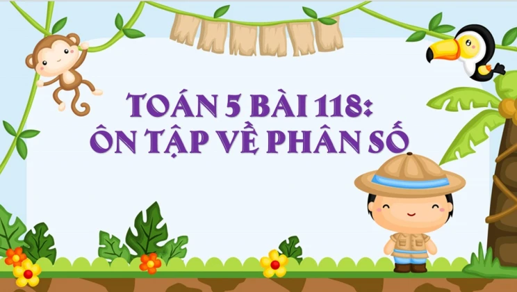 Giải Toán lớp 5 Bài 118: Ôn tập về phân số