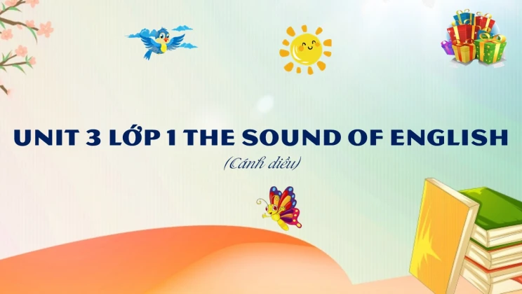 Unit 3 lớp 1 Cánh diều - The sound of English