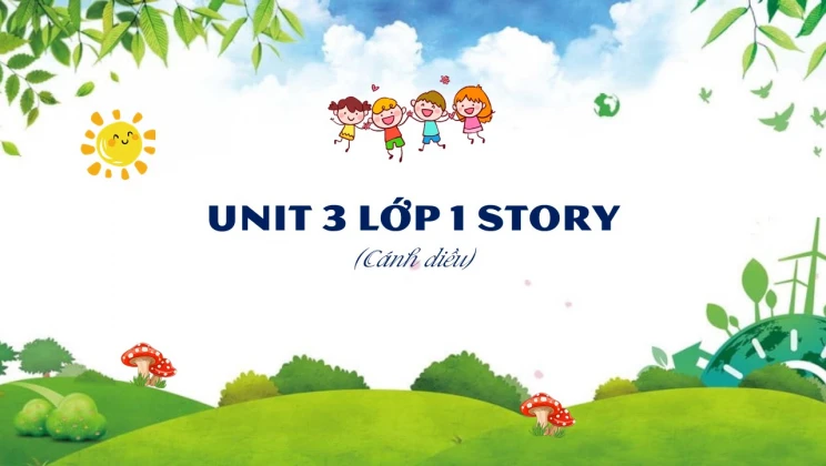 Unit 3 lớp 1 Cánh diều - Story