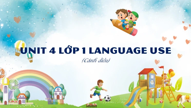 Unit 4 lớp 1 Cánh diều - Language Use