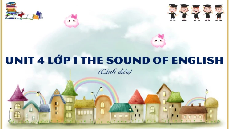 Unit 4 lớp 1 Cánh diều - The sound of English