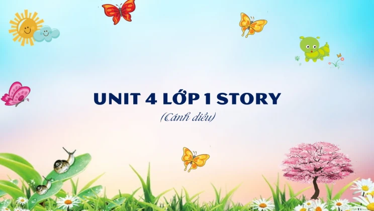 Unit 4 lớp 1 Cánh diều - Story