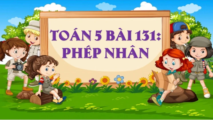 Giải Toán lớp 5 Bài 131: Phép nhân