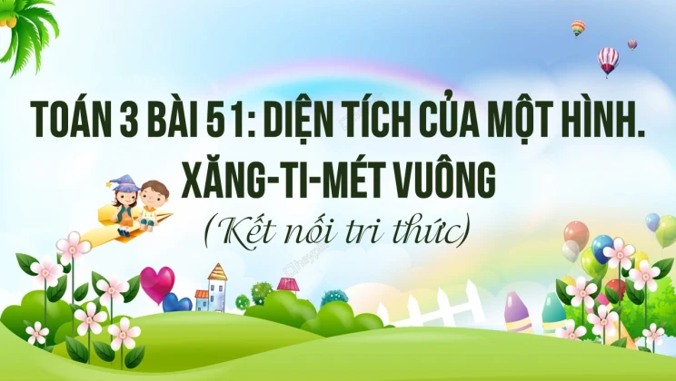 Giải Toán lớp 3 Bài 51: Diện tích của một hình. Xăng-ti-mét vuông SGK Kết nối tri thức tập 2