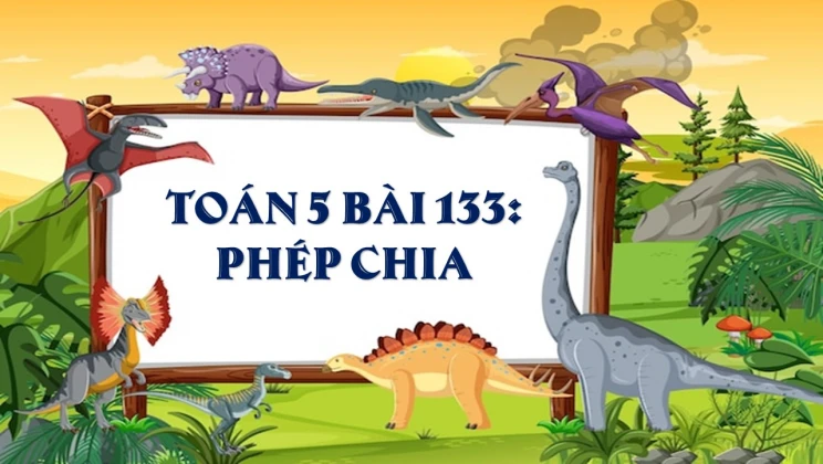 Giải Toán lớp 5 Bài 133: Phép chia