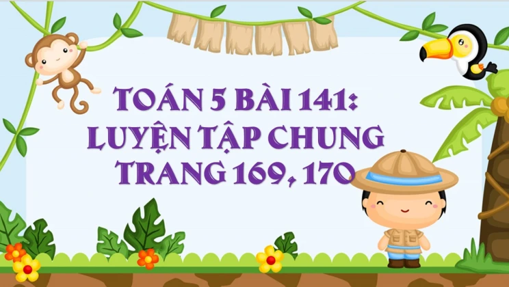 Giải Toán lớp 5 Bài 141: Luyện tập trang 169, 170