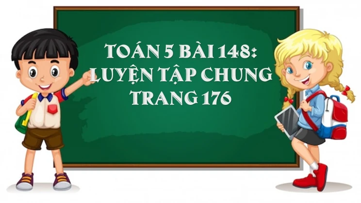 Giải Toán lớp 5 Bài 148: Luyện tập chung trang 176