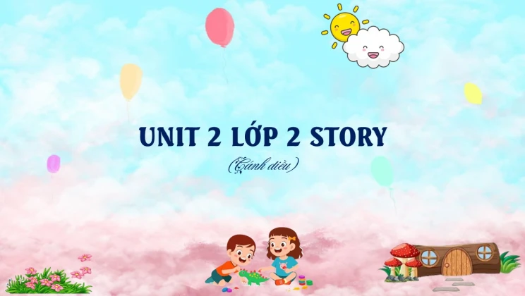 Unit 2 lớp 2 Cánh diều Story