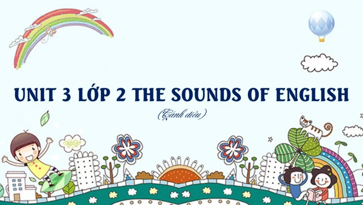 Unit 3 lớp 2 Cánh diều The sounds of English