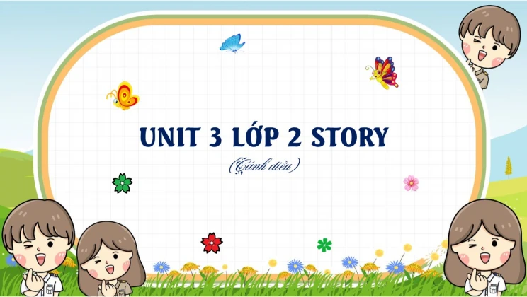 Unit 3 lớp 2 Cánh diều Story