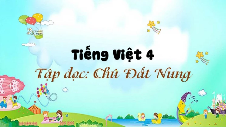 Tập đọc: Chú Đất Nung Tiếng Việt 4 tập 1