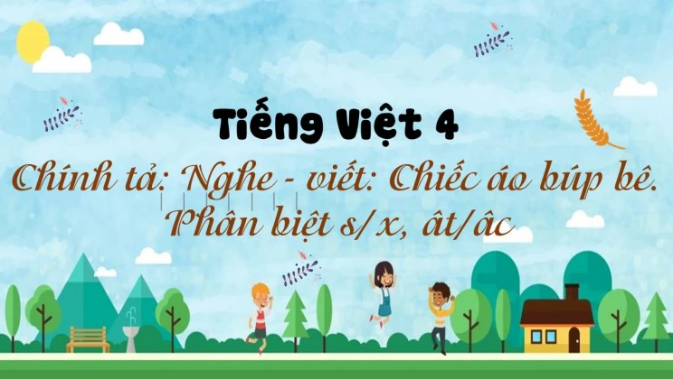 Chính tả: Nghe - viết: Chiếc áo búp bê. Phân biệt s/x, ât/âc Tiếng Việt 4 tập 1