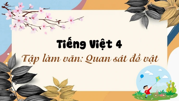 Tập làm văn: Quan sát đồ vật Tiếng Việt 4 tập 1