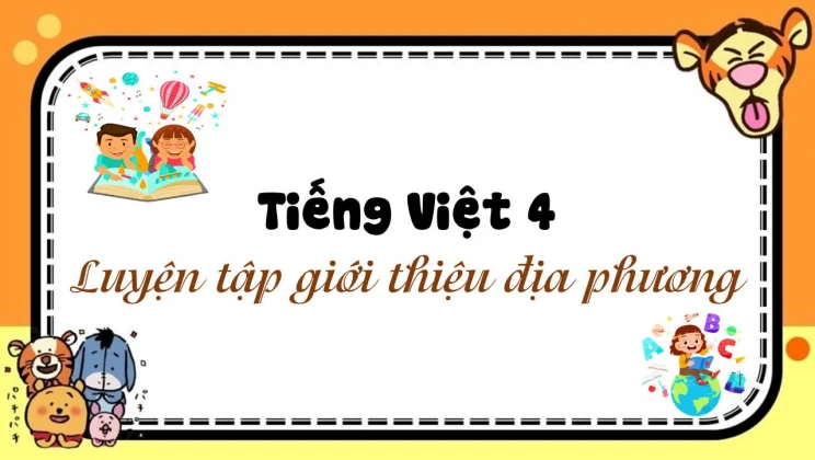 Tập làm văn: Luyện tập giới thiệu địa phương Tiếng Việt 4 tập 1