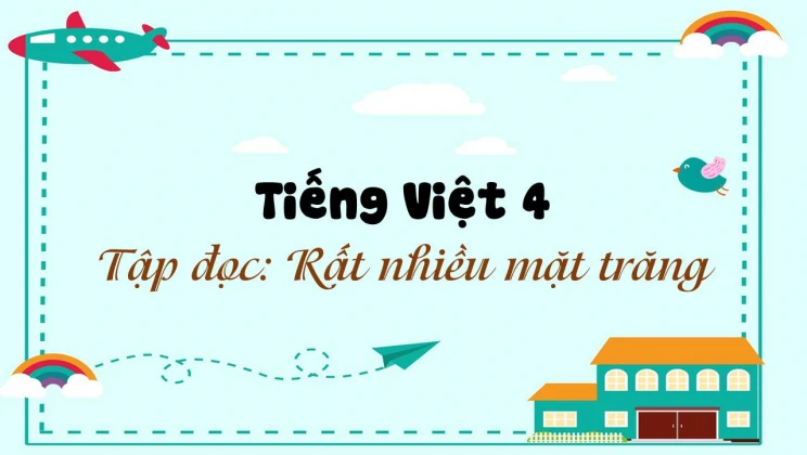 Tập đọc: Rất nhiều mặt trăng Tiếng Việt 4 tập 1