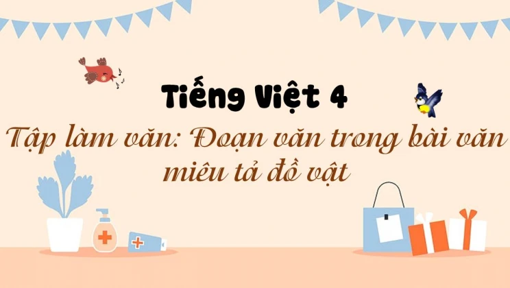 Tập làm văn: Đoạn văn trong bài văn miêu tả đồ vật Tiếng Việt 4 tập 1