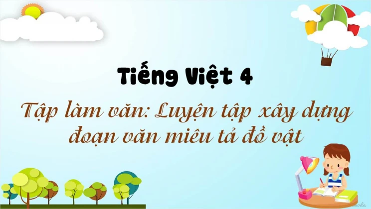 Tập làm văn: Luyện tập xây dựng đoạn văn miêu tả đồ vật Tiếng Việt 4 tập 1