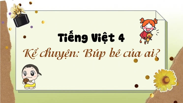 Kể chuyện: Búp bê của ai? Tiếng Việt 4 tập 1