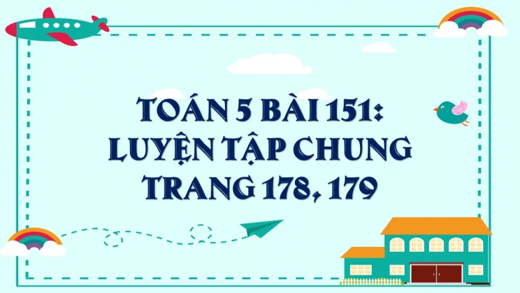 Giải Toán lớp 5 Bài 151: Luyện tập chung trang 178, 179