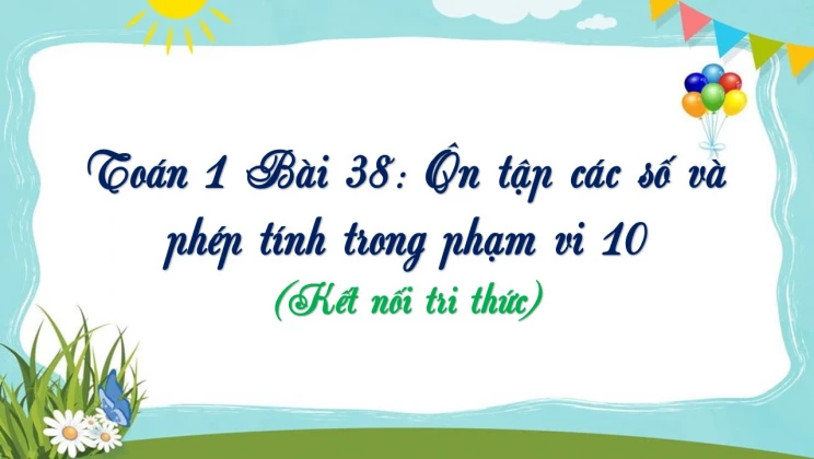 Giải Toán lớp 1 Bài 38: Ôn tập các số và phép tính trong phạm vi 10