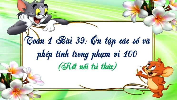 Giải Toán lớp 1 Bài 39: Ôn tập các số và phép tính trong phạm vi 100 SGK Kết nối tri thức tập 2