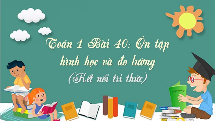 Giải Toán lớp 1 Bài 40: Ôn tập hình học và đo lường SGK Kết nối tri thức tập 2