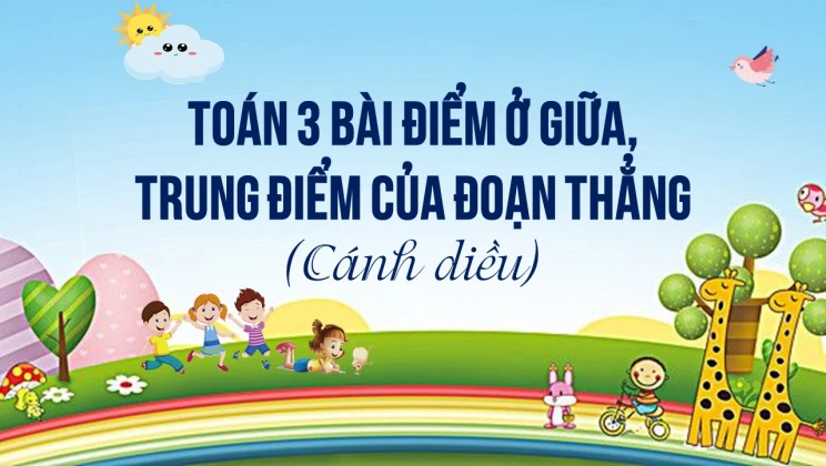 Giải Toán lớp 3 Bài: Điểm ở giữa. Trung điểm của đoạn thẳng SGK Cánh diều tập 2