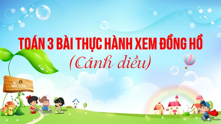 Giải Toán lớp 3 Bài: Thực hành xem đồng hồ SGK Cánh diều tập 2