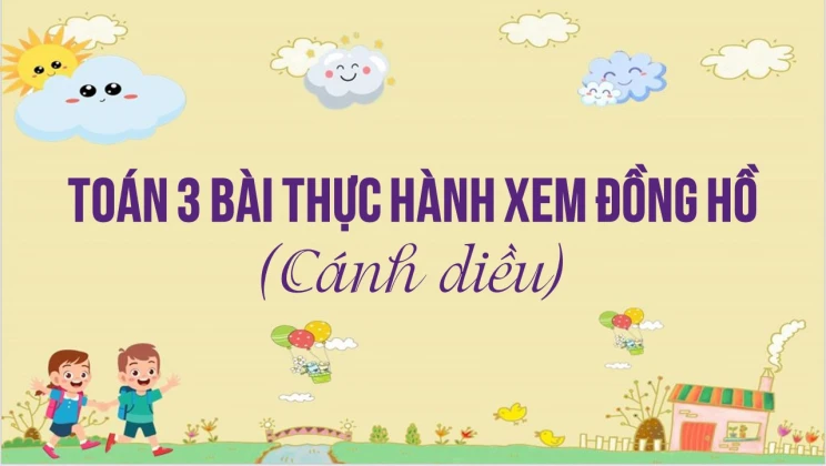 Giải Toán lớp 3 Bài: Thực hành xem đồng hồ (Tiếp theo) SGK Cánh diều tập 2