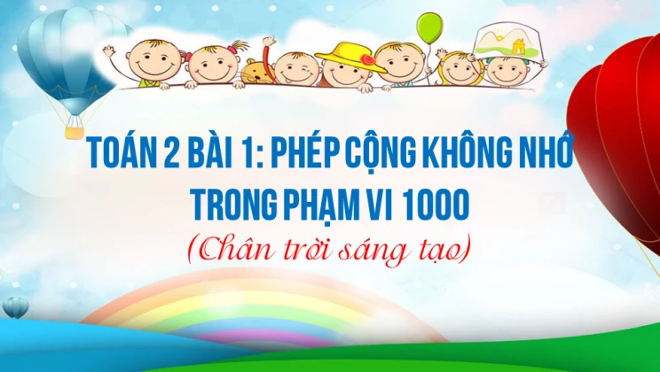 Giải Toán lớp 2 Bài 1: Phép cộng không nhớ trong phạm vi 1000 SGK Chân trời sáng tạo tập 2