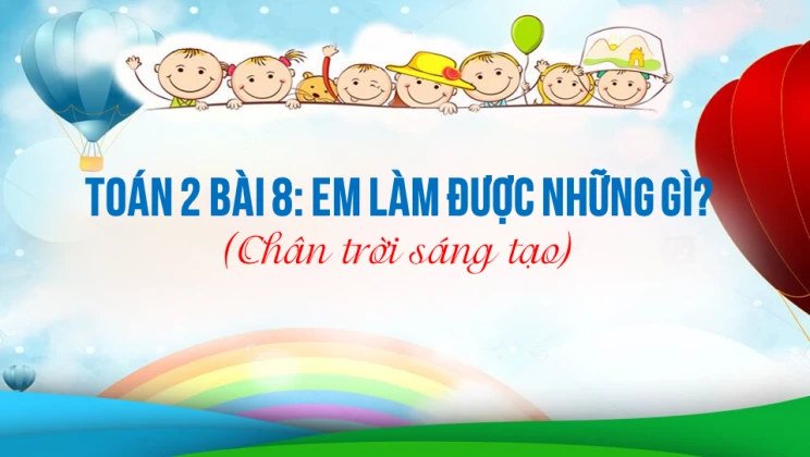 Giải Toán lớp 2 Bài 8: Em làm được những gì? SGK Chân trời sáng tạo tập 2