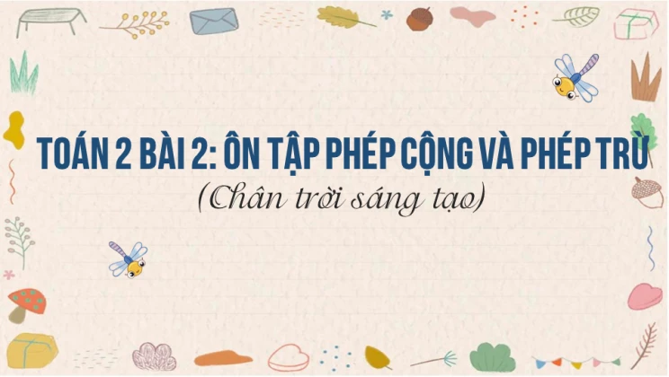 Giải Toán lớp 2 Bài 2: Ôn tập phép cộng và phép trừ SGK Chân trời sáng tạo tập 2