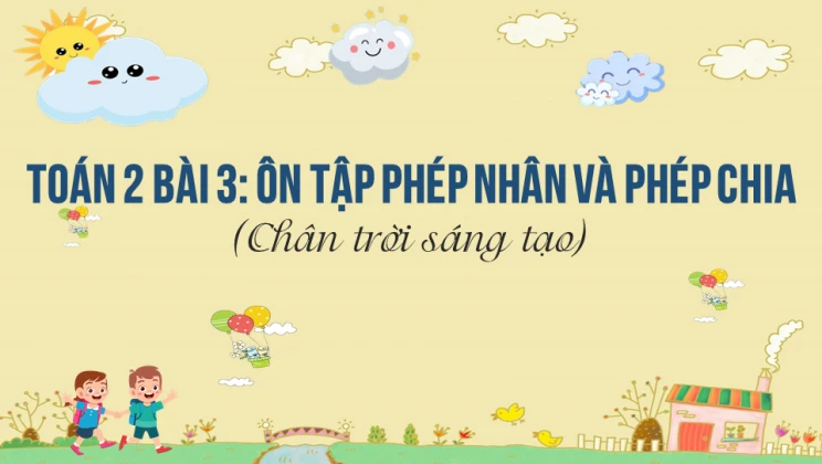 Giải Toán lớp 2 Bài 3: Ôn tập phép nhân và phép chia SGK Chân trời sáng tạo tập 2