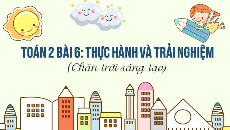 Giải Toán lớp 2 Bài 6: Thực hành và trải nghiệm SGK Chân trời sáng tạo tập 2