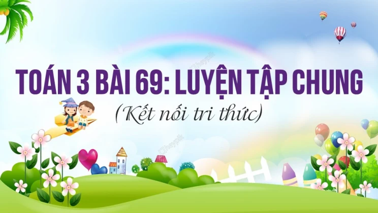 Giải Toán lớp 3 Bài 69: Luyện tập chung SGK Kết nối tri thức tập 2