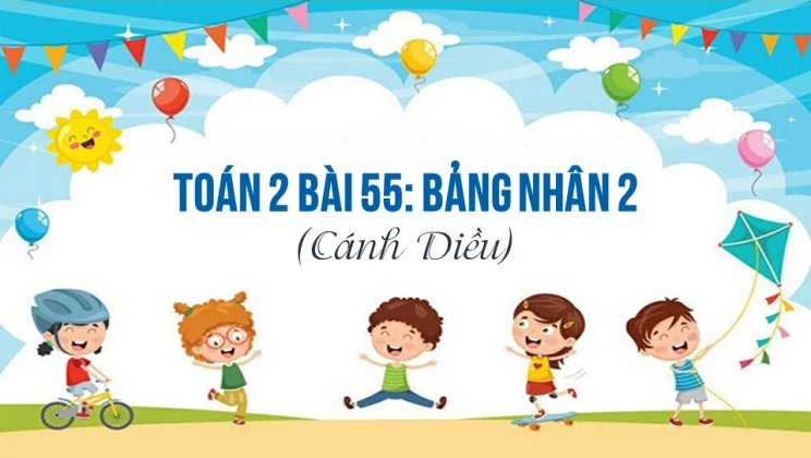 Giải Toán lớp 2 Bài 55: Bảng nhân 2 SGK Cánh diều tập 2