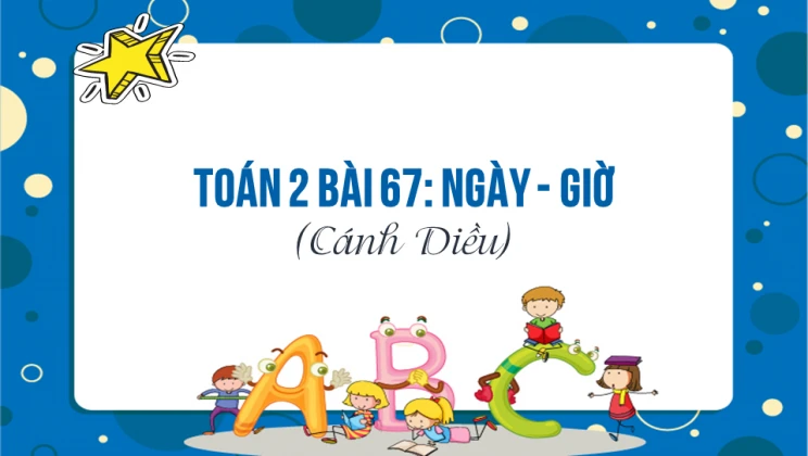 Giải Toán lớp 2 Bài 67: Ngày - Giờ SGK Cánh diều tập 2