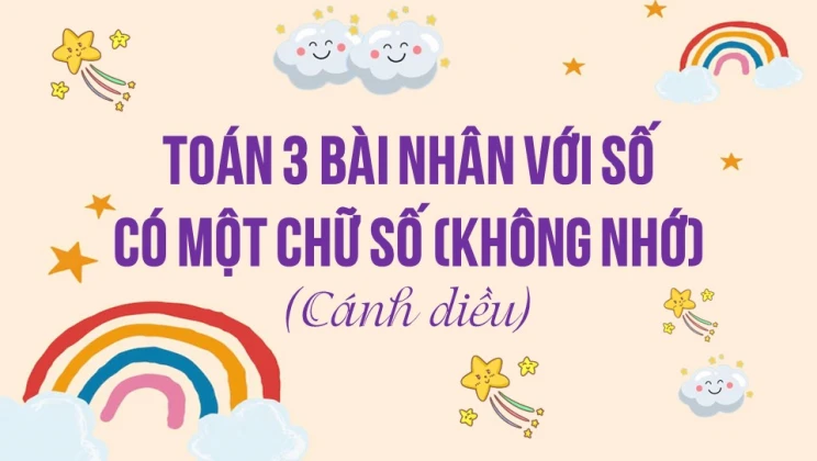 Giải Toán lớp 3 Bài: Nhân với số có một chữ số (không nhớ) SGK Cánh diều tập 2