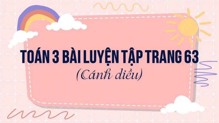 Giải Toán lớp 3 Bài: Luyện tập trang 63 SGK Cánh diều tập 2