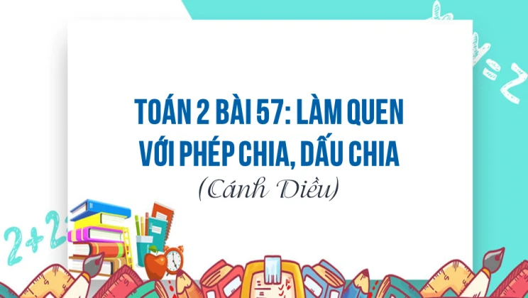 Giải Toán lớp 2 Bài 57: Làm quen với phép chia, dấu chia SGK Cánh diều tập 2