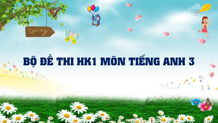 Bộ đề thi HK1 môn Tiếng Anh lớp 3 có đáp án (10 đề thi)