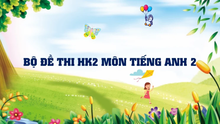 Bộ đề thi HK2 môn Tiếng Anh lớp 2 có đáp án (10 đề thi)